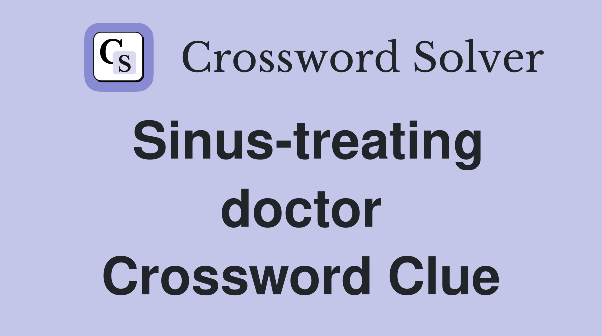 Sinus-treating doctor Crossword Clue