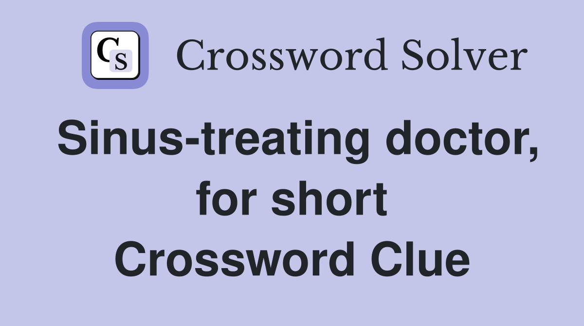 Sinus-treating doctor, for short Crossword Clue