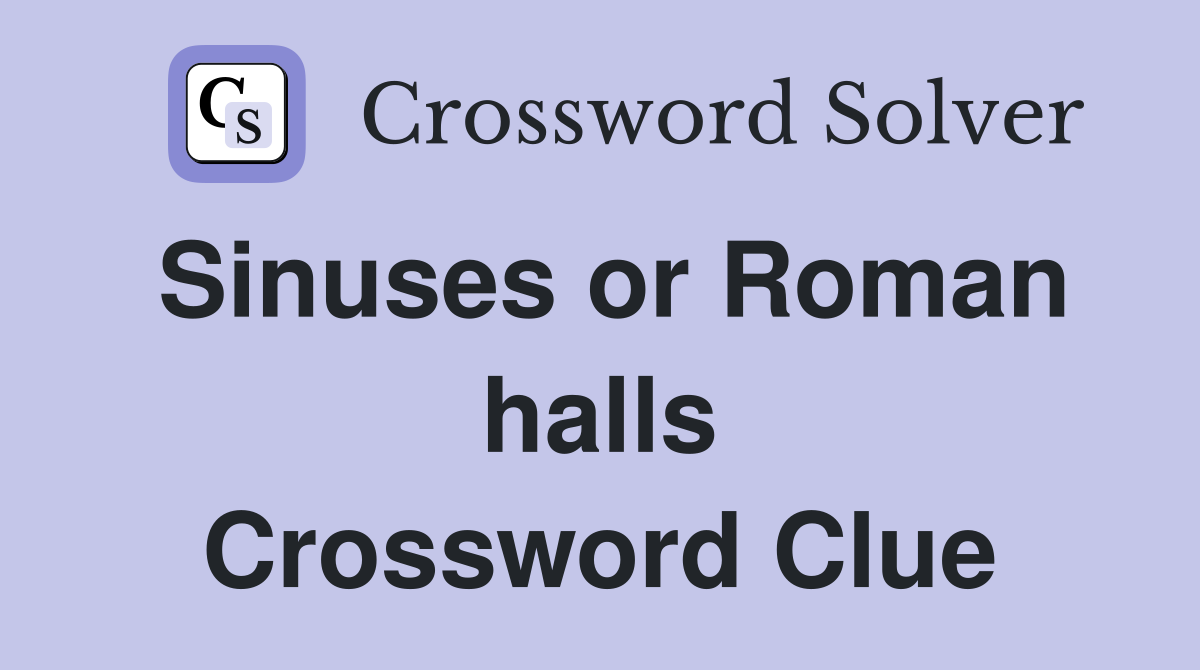 Sinuses or Roman halls Crossword Clue