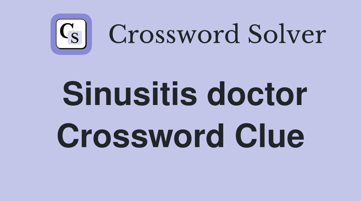 Sinusitis doctor Crossword Clue