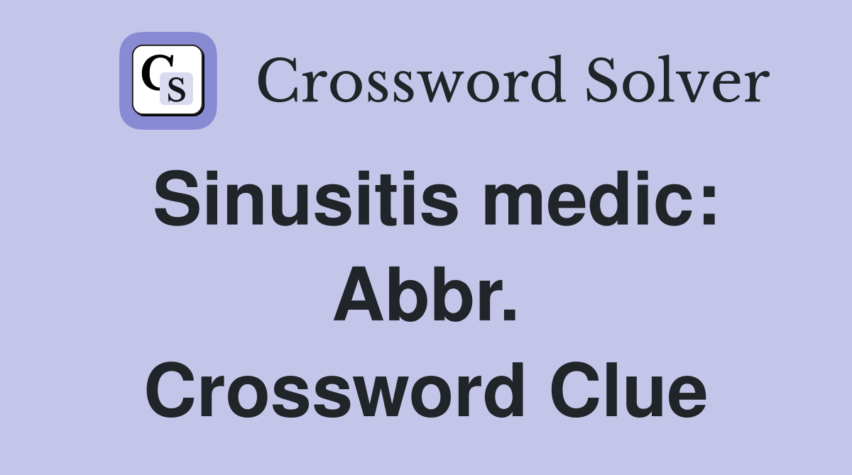 Sinusitis medic: Abbr. Crossword Clue