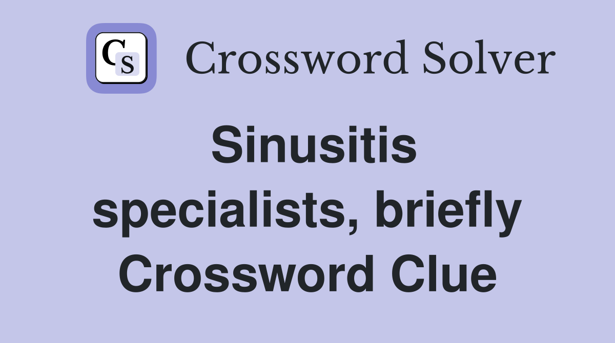 Sinusitis specialists, briefly Crossword Clue