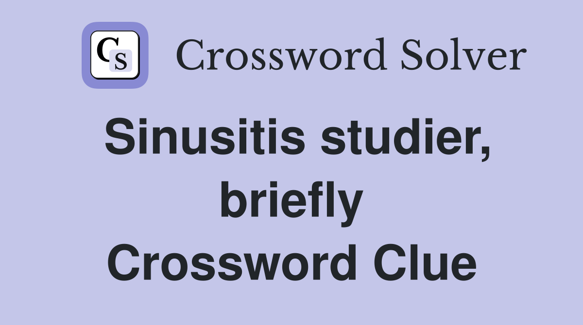 Sinusitis studier, briefly Crossword Clue