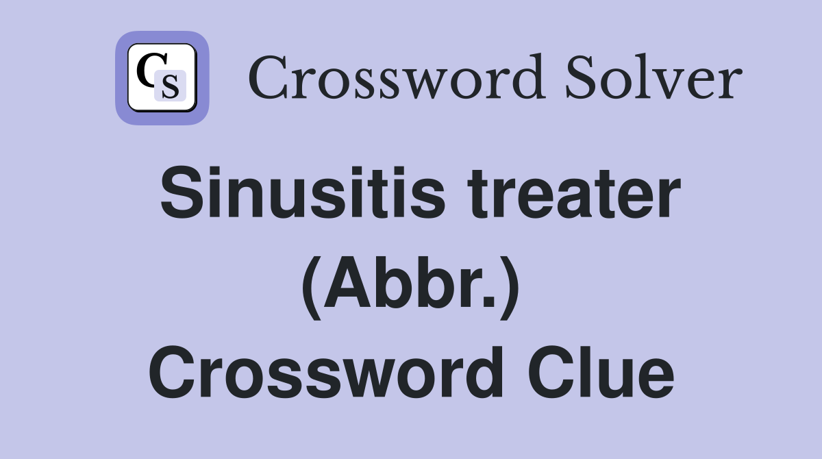 Sinusitis treater (Abbr.) Crossword Clue