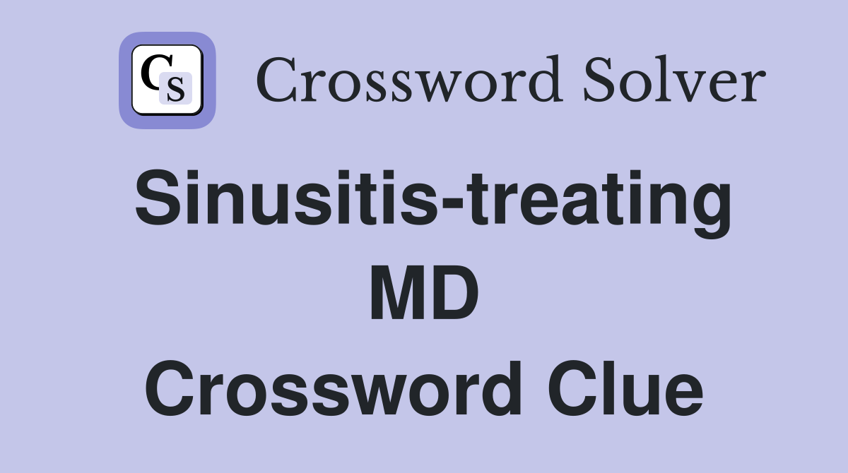 Sinusitis-treating MD Crossword Clue