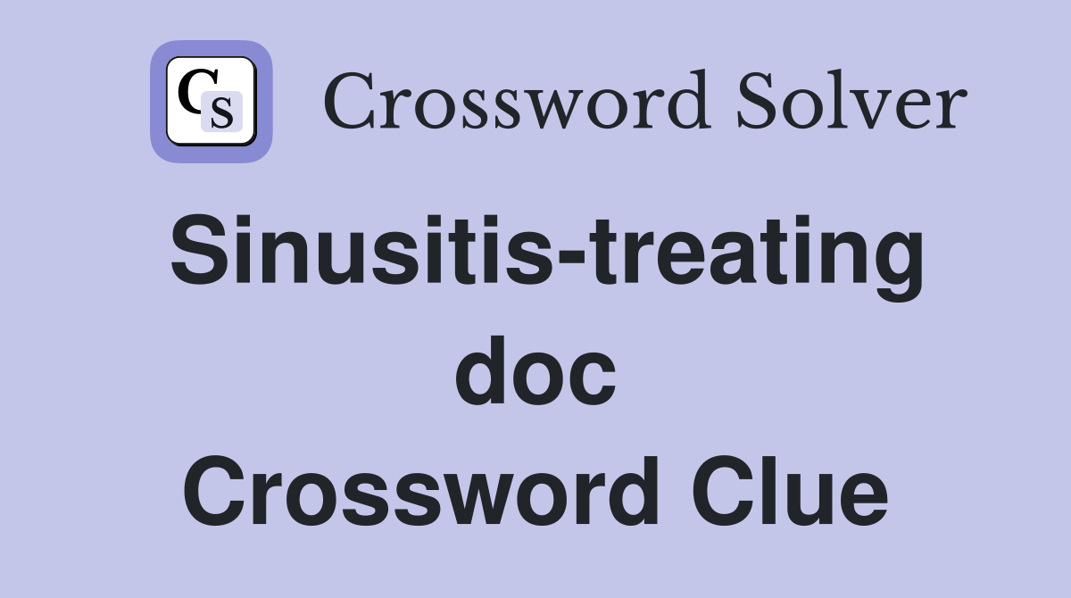 Sinusitis-treating doc Crossword Clue