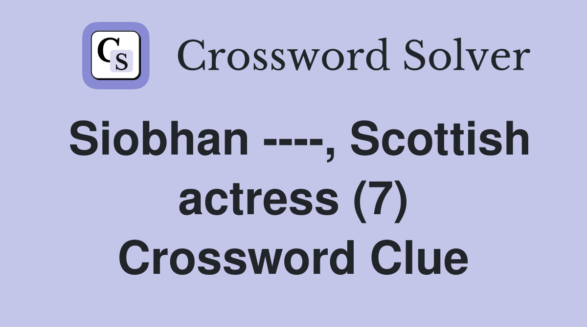 Siobhan ----, Scottish actress (7) Crossword Clue