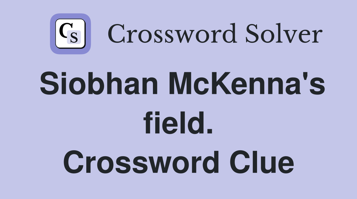 Siobhan McKenna's field. Crossword Clue