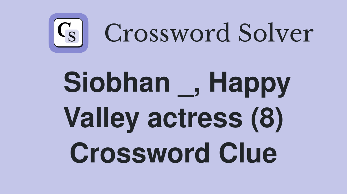 Siobhan _, Happy Valley actress (8) Crossword Clue