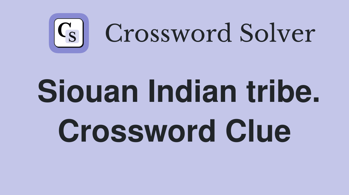 Siouan Indian tribe. Crossword Clue