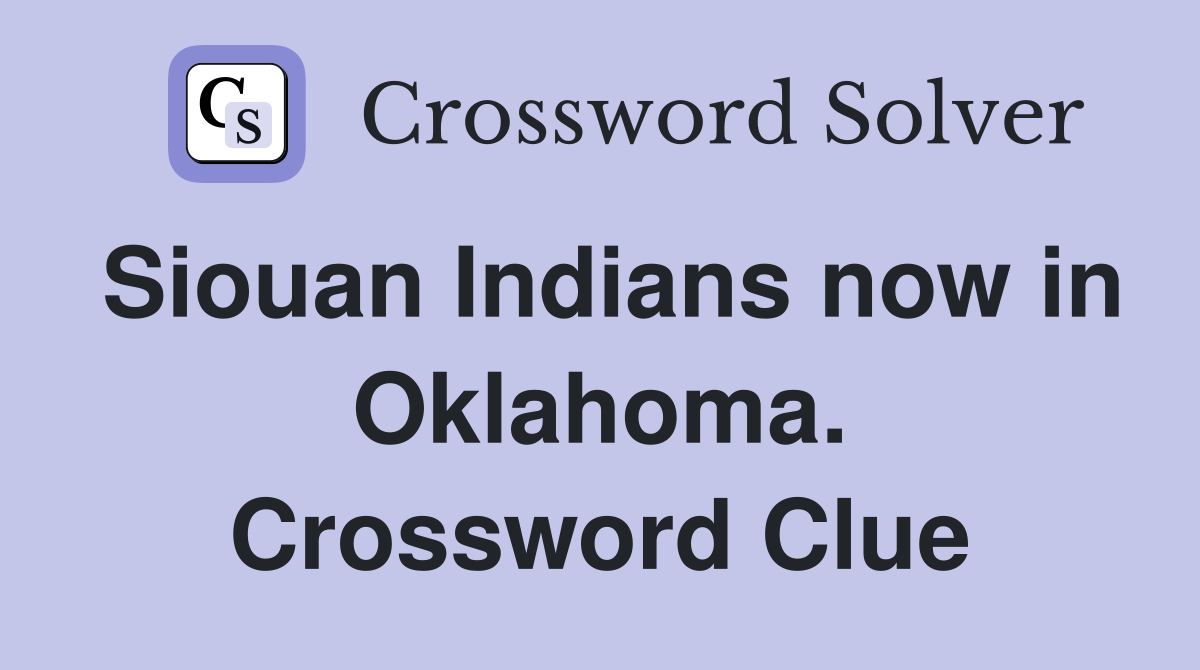 Siouan Indians now in Oklahoma. Crossword Clue