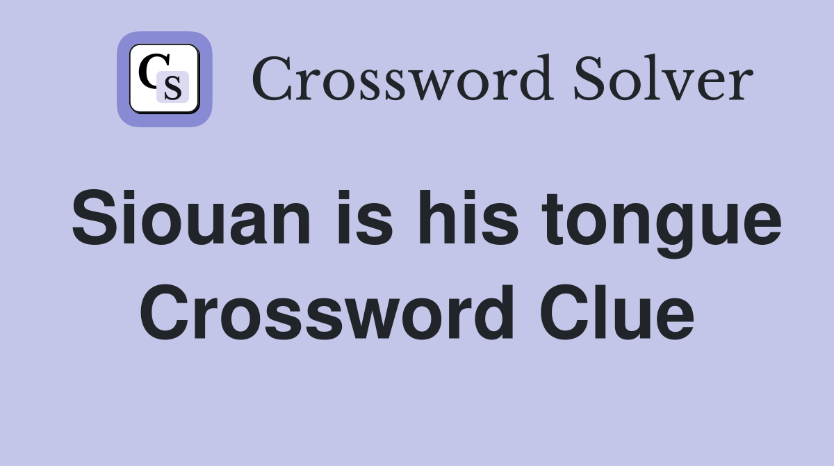 Siouan is his tongue Crossword Clue