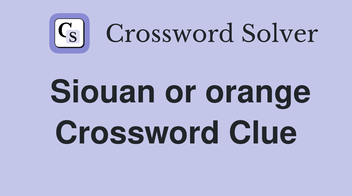 Siouan or orange Crossword Clue