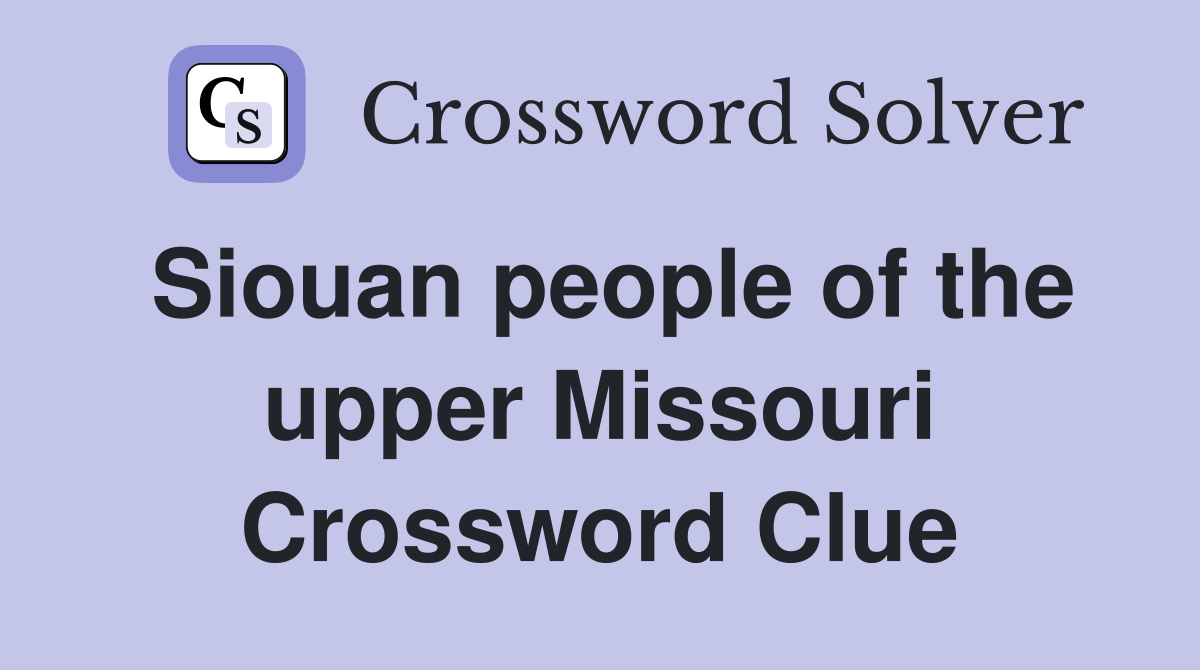 Siouan people of the upper Missouri Crossword Clue