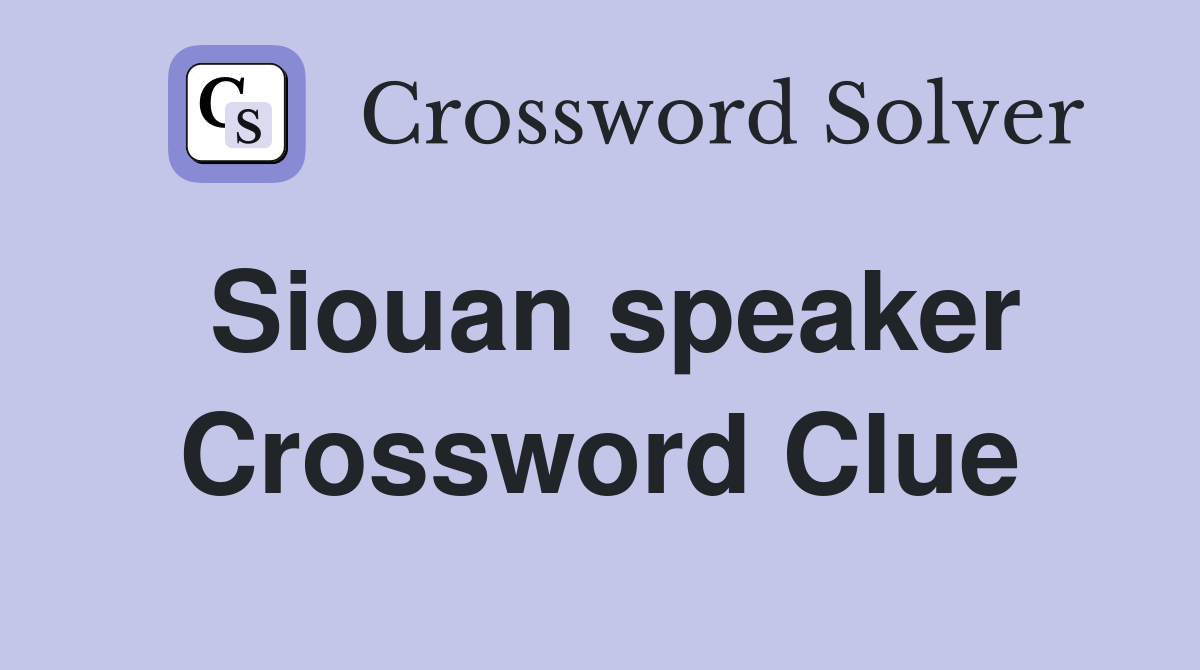 Siouan speaker Crossword Clue