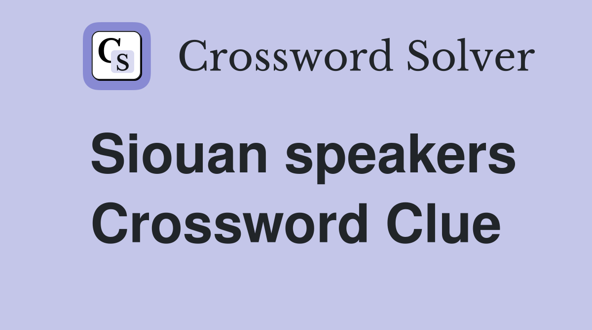 Siouan speakers Crossword Clue