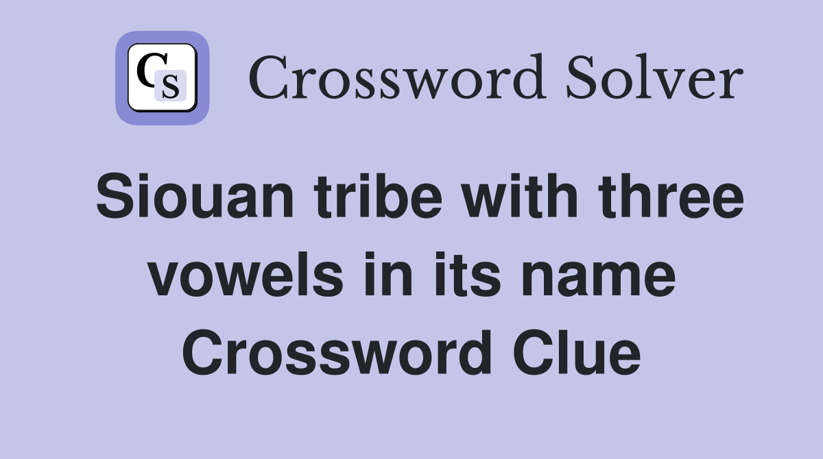 Siouan tribe with three vowels in its name Crossword Clue