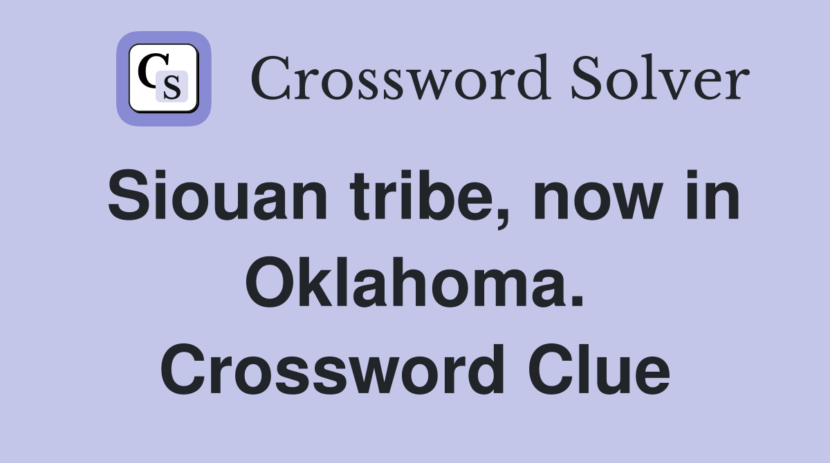 Siouan tribe, now in Oklahoma. Crossword Clue