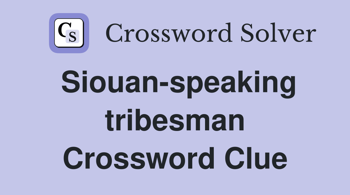 Siouan-speaking tribesman Crossword Clue