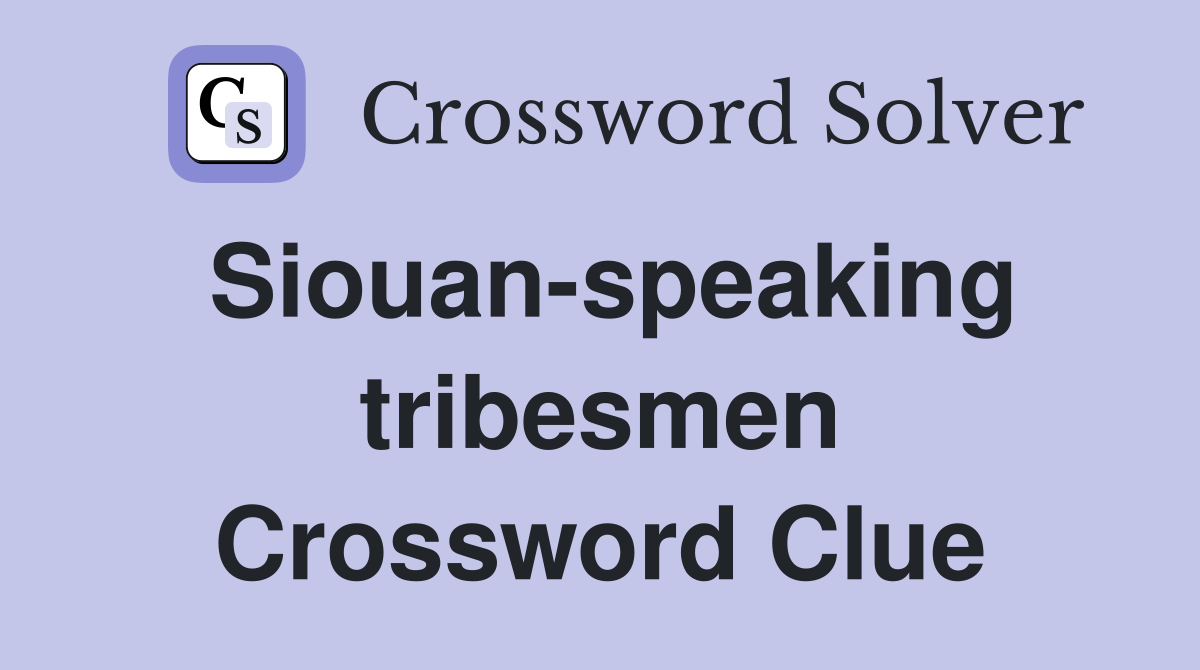 Siouan-speaking tribesmen Crossword Clue