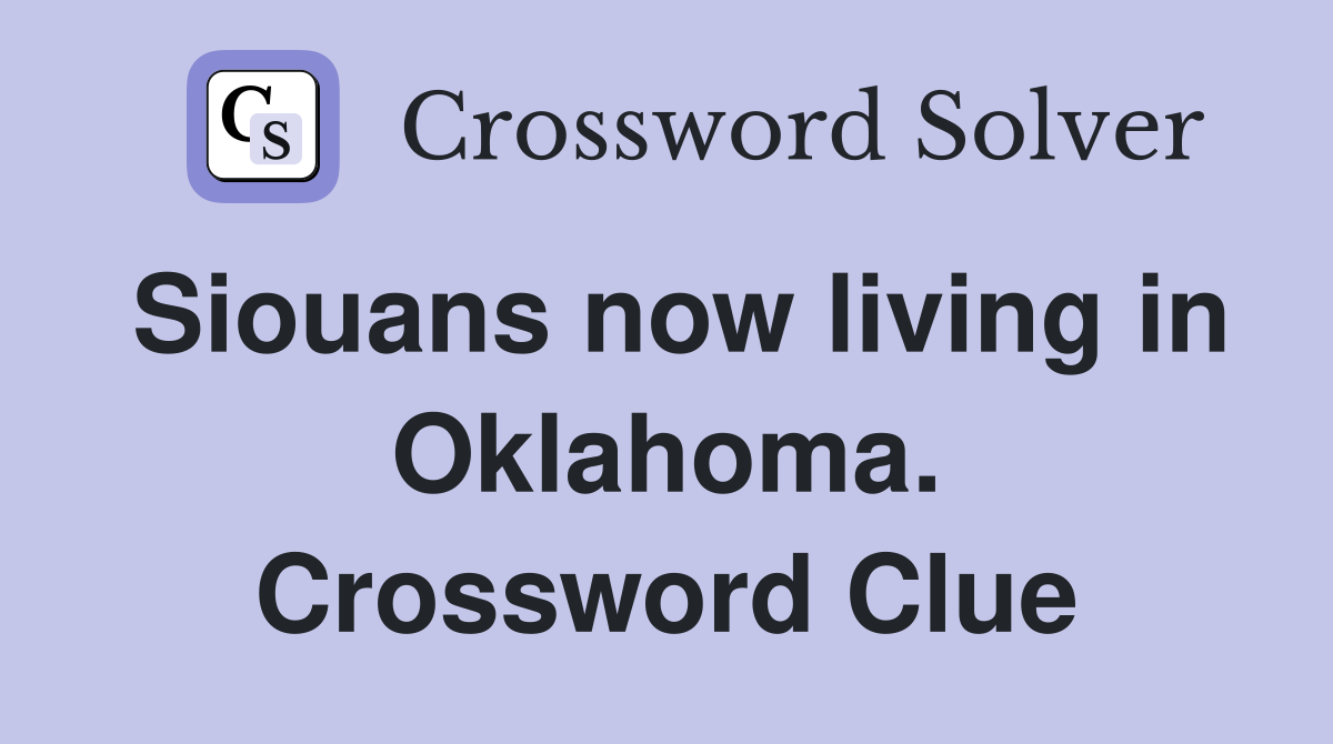 Siouans now living in Oklahoma. Crossword Clue