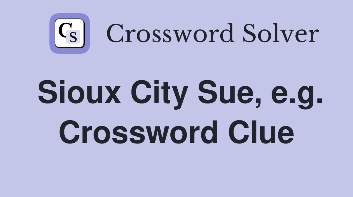 Sioux City Sue, e.g. Crossword Clue