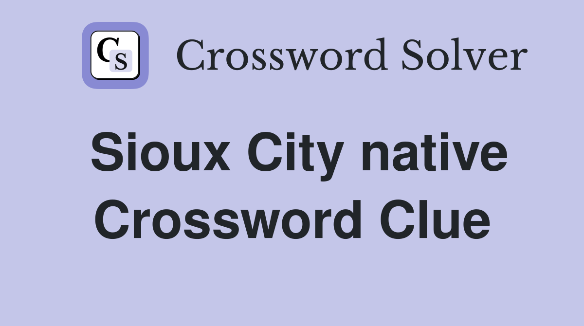 Sioux City native Crossword Clue