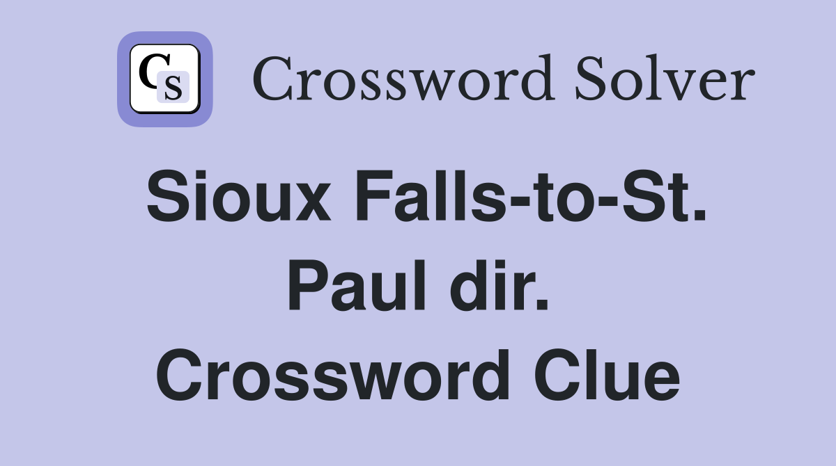 Sioux Falls-to-St. Paul dir. Crossword Clue