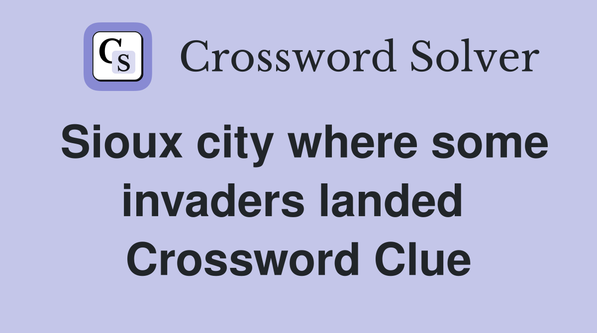 Sioux city where some invaders landed  Crossword Clue