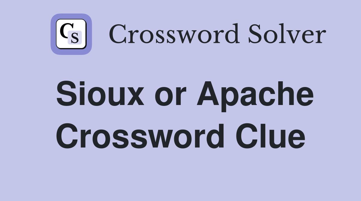 Sioux or Apache Crossword Clue