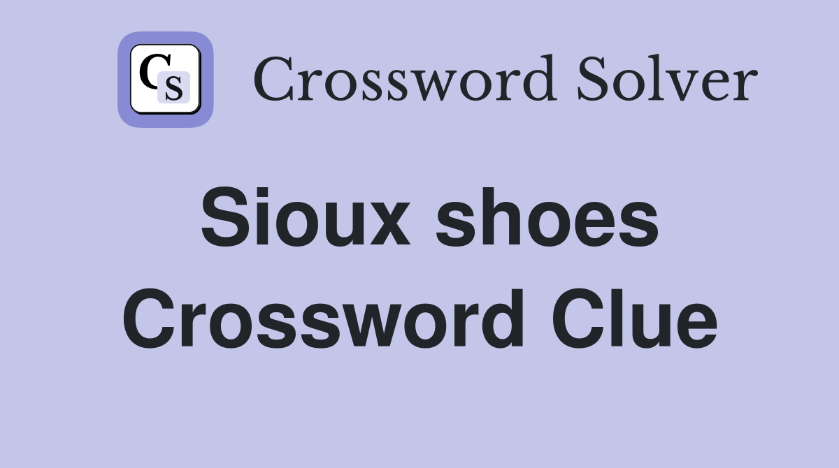 Sioux shoes Crossword Clue