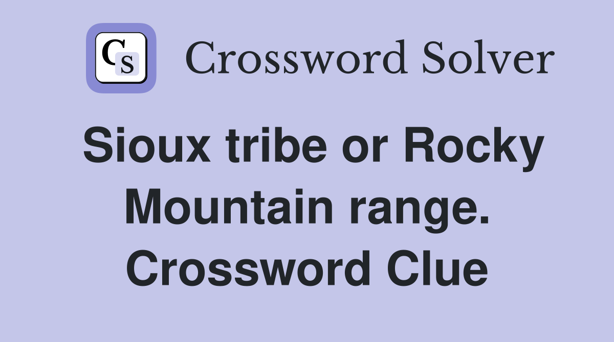 Sioux tribe or Rocky Mountain range. Crossword Clue