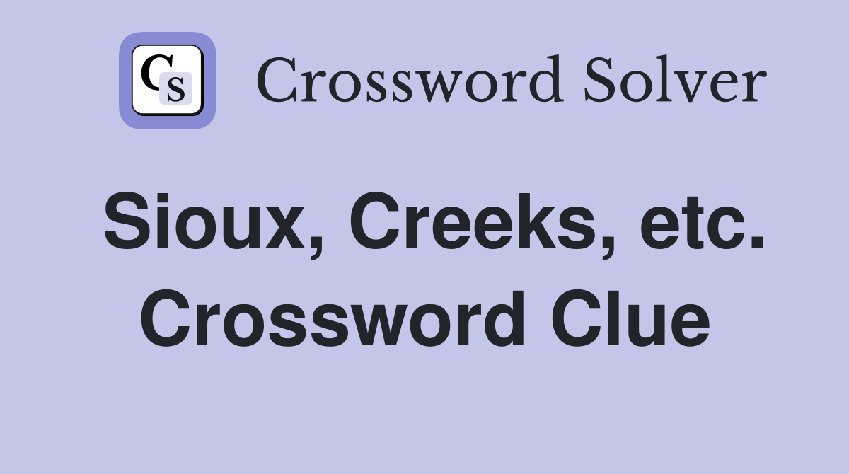 Sioux, Creeks, etc. Crossword Clue