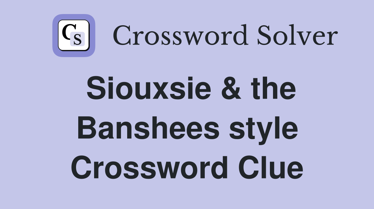 Siouxsie & the Banshees style Crossword Clue