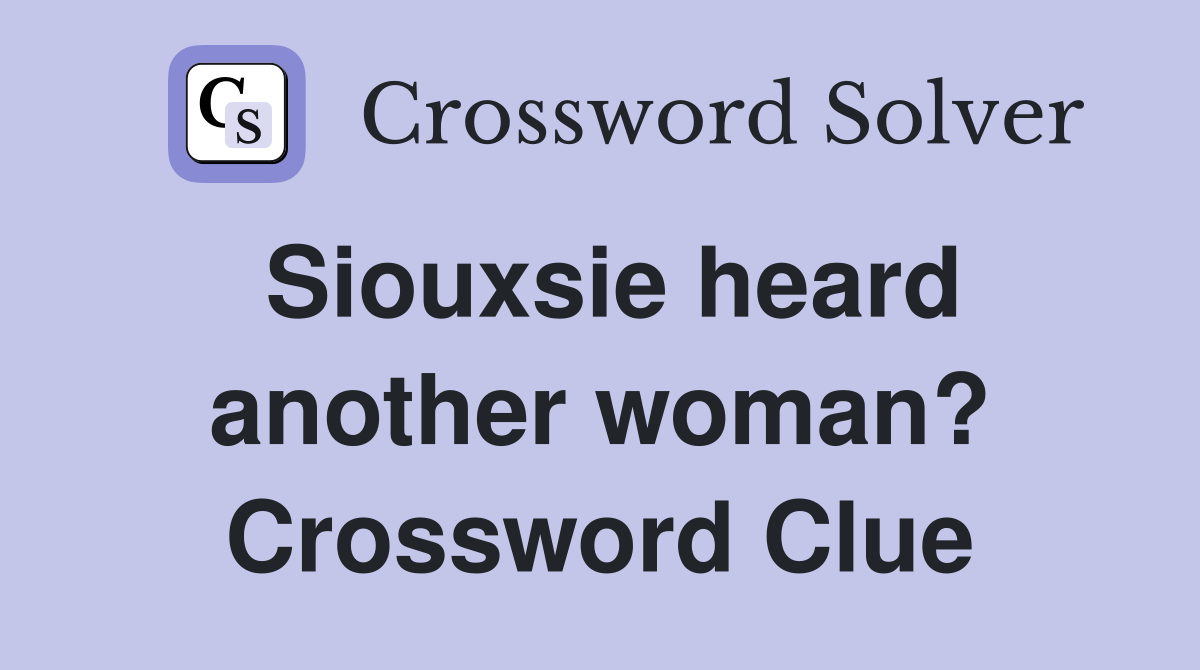 Siouxsie heard another woman? Crossword Clue
