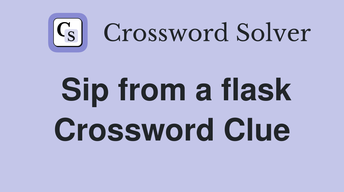 Sip from a flask Crossword Clue