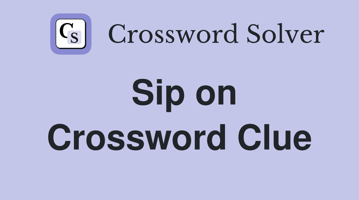 Sip on Crossword Clue