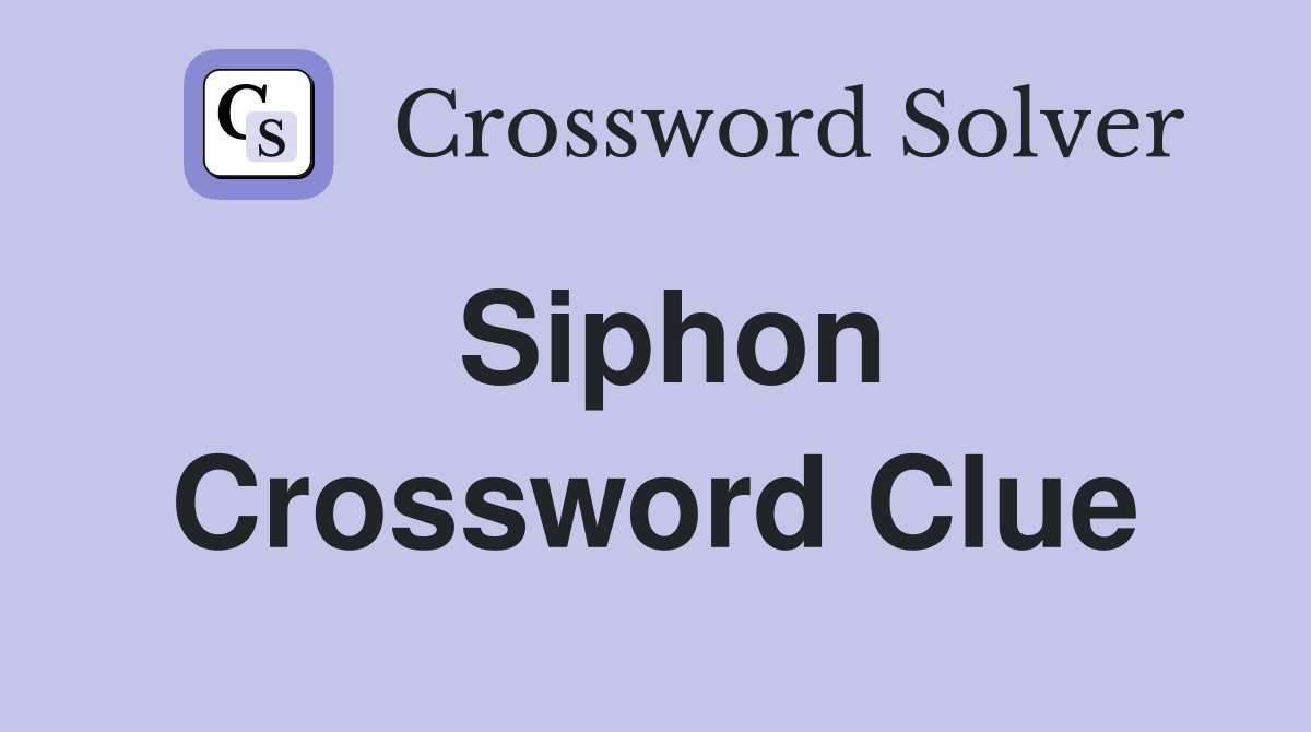 Siphon Crossword Clue