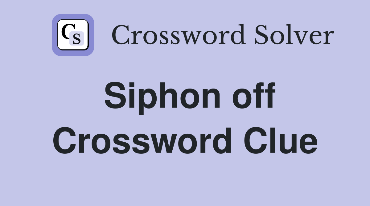 Siphon off Crossword Clue