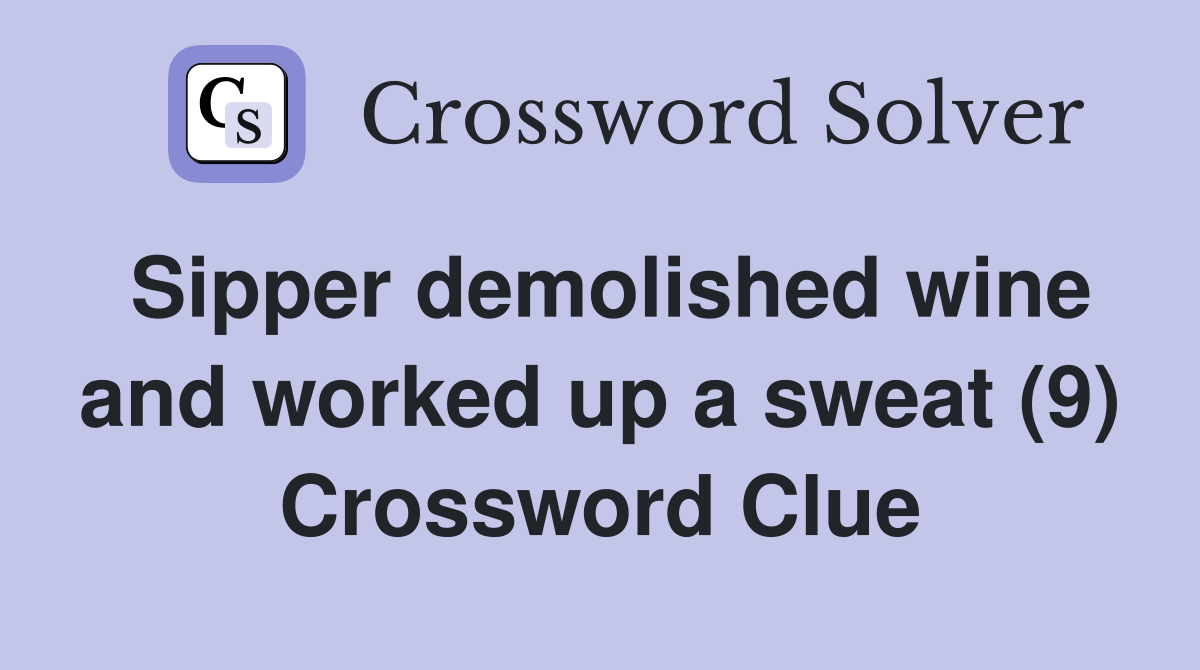 Sipper demolished wine and worked up a sweat (9) Crossword Clue