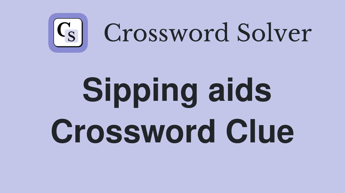 Sipping aids Crossword Clue