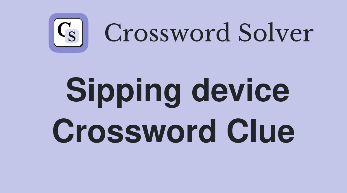 Sipping device Crossword Clue