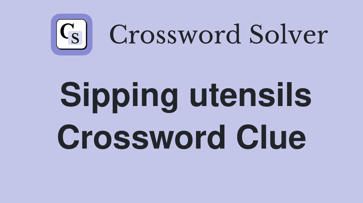 Sipping utensils Crossword Clue