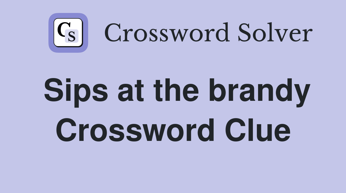 Sips at the brandy Crossword Clue