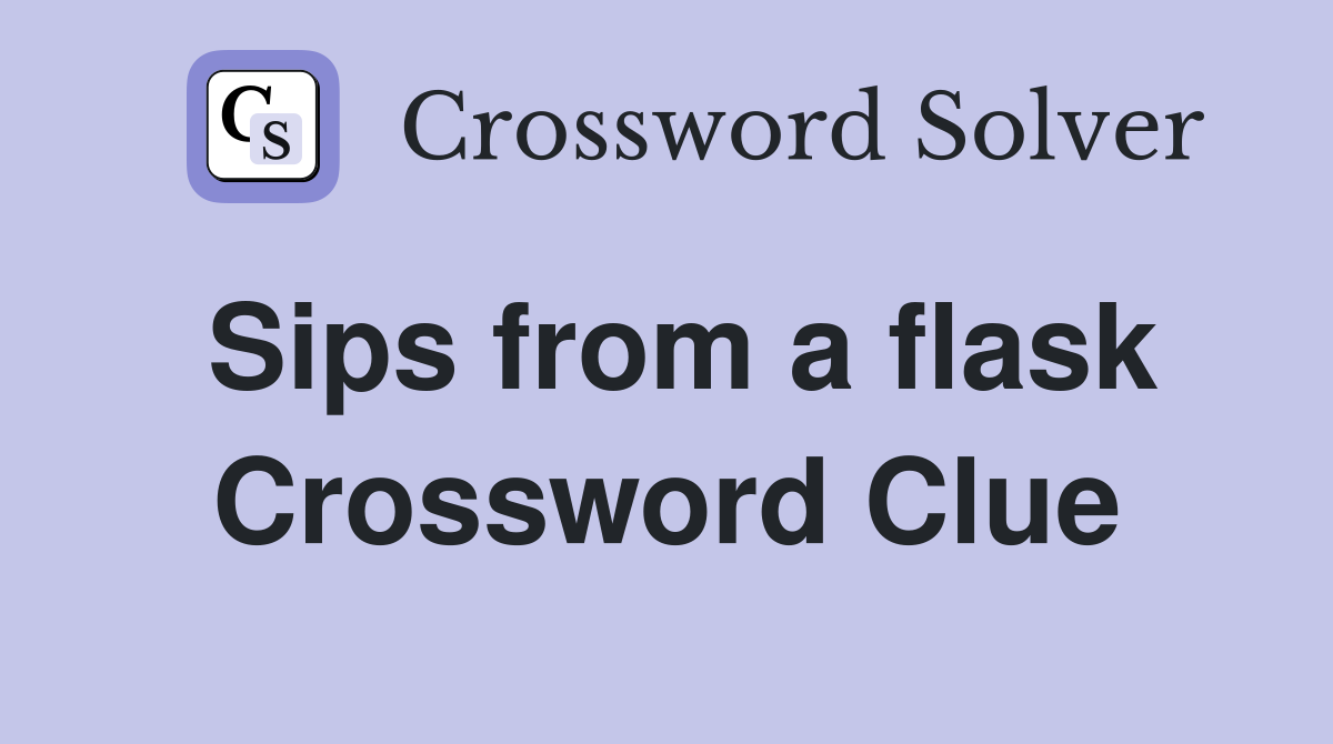 Sips from a flask Crossword Clue
