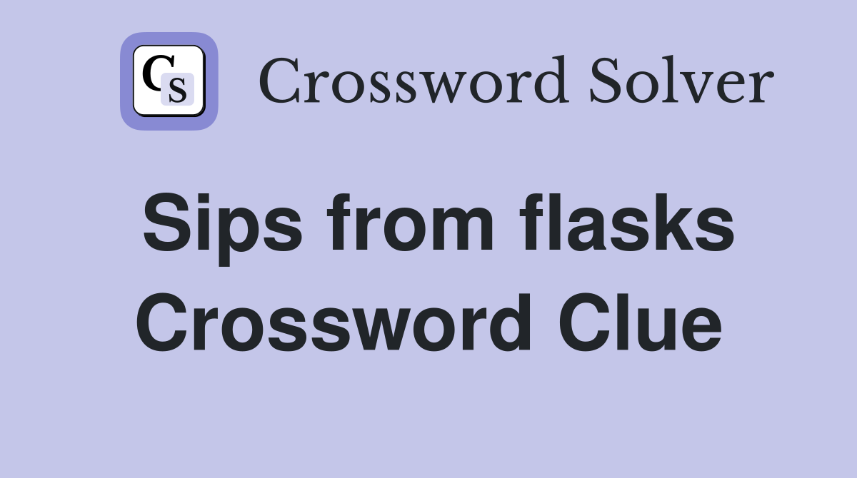 Sips from flasks Crossword Clue