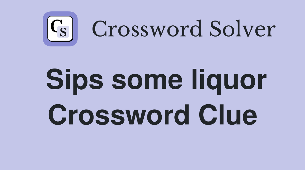 Sips some liquor Crossword Clue