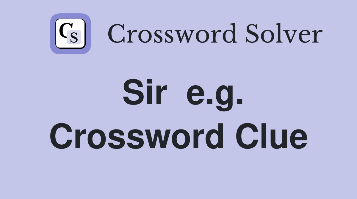 Sir  e.g. Crossword Clue