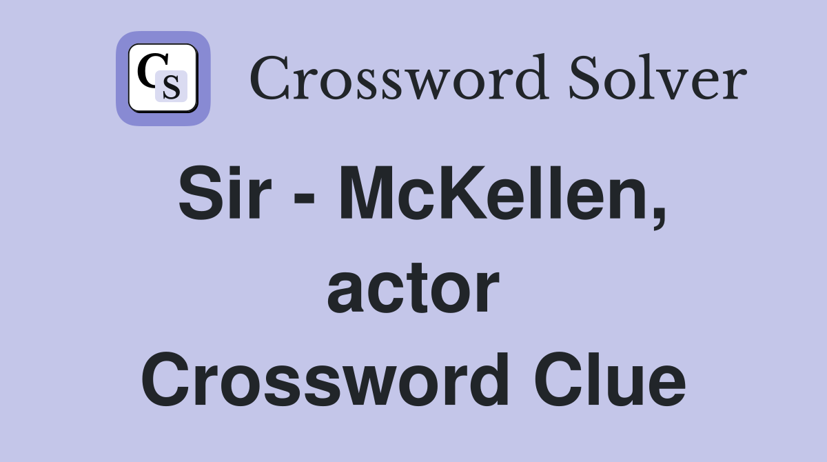 Sir - McKellen, actor Crossword Clue
