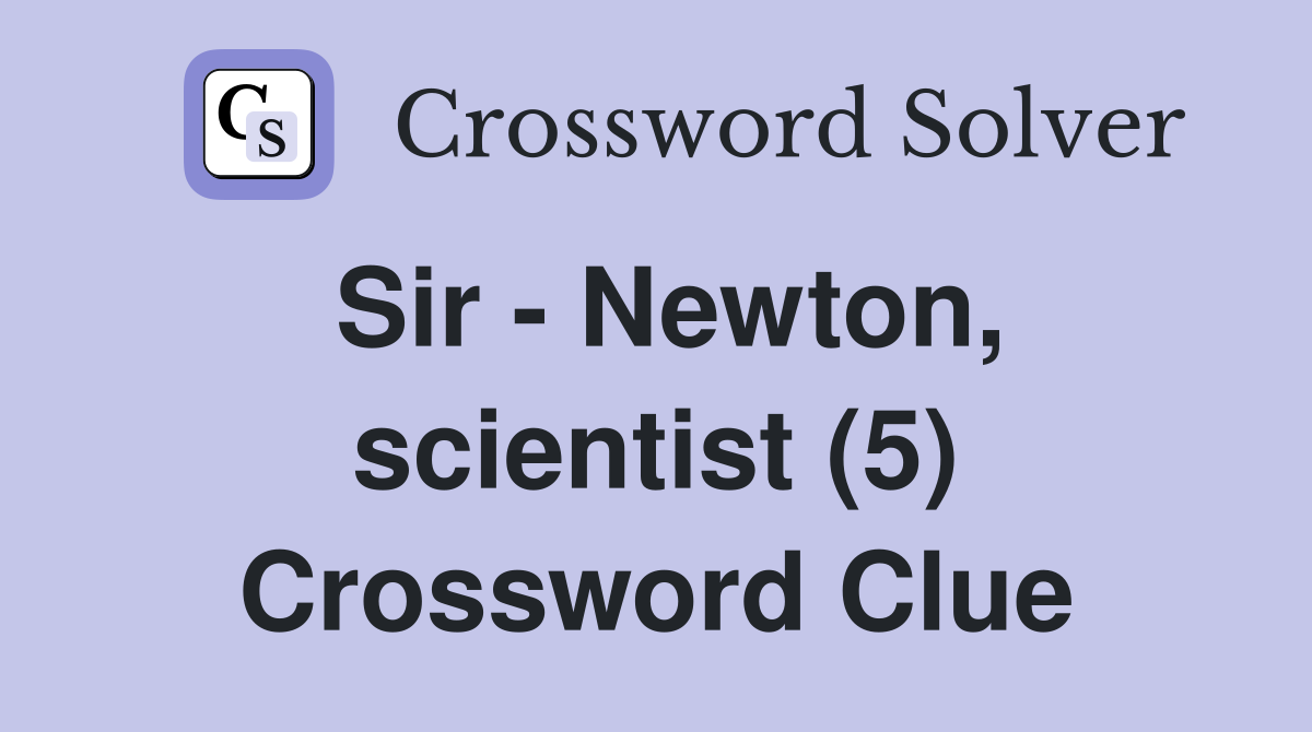 Sir - Newton, scientist (5) Crossword Clue